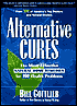 Alternative Cures: The Most Effective Natural Home Remedies for 160 Health Problems