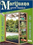 Marijuana Grow Basics: The Easy Guide for Cannabis Aficionados