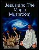 Jesus And The Magic Mushroom