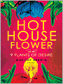 Hothouse Flower and the Nine Plants of Desire