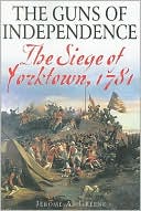 The Guns of Independence: The Siege of Yorktown, 1781