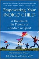 Empowering Your Indigo Child A Handbook for Parents of Children of Spirit