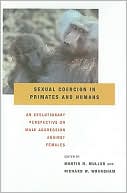 Sexual Coercion in Primates and Humans: An Evolutionary Perspective on Male Aggression Against Females
