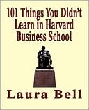 The 101 Things You Didn'T Learn In Harvard Business School