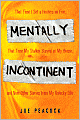 Mentally Incontinent: That Time I Set a Hooters on Fire, That Time My Stalker Stayed at My House, and Nine Other Stories from My Unlucky Life