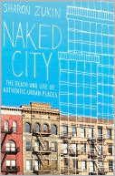 Naked City: The Death and Life of Authentic Urban Places