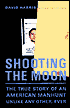 Shooting the Moon: The True Story of an American Manhunt Unlike Any Other, Ever