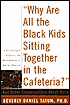 Why Are All the Black Kids Sitting Together in the Cafeteria?: And Other Conversations about Race