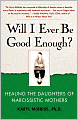 Will I Ever Be Good Enough?: Healing the Daughters of Narcissistic Mothers