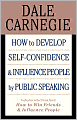 How to Develop Self-Confidence and Influence People by Public Speaking: (with selections from How to Win Friends and Influence People and How to Stop Worrying and Start Living)