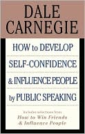 How to Develop Self-Confidence and Influence People by Public Speaking: (with selections from How to Win Friends and Influence People and How to Stop Worrying and Start Living)