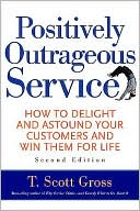 Positively Outrageous Service: How to Delight and Astound Your Customers and Win Them for Life
