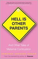Hell Is Other Parents: And Other Tales of Maternal Combustion