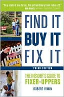 Find It, Buy It, Fix It: The Insider's Guide to Fixer-Uppers