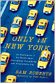 Only in New York: An Exploration of the World's Most Fascinating, Frustrating and Irrepressible City