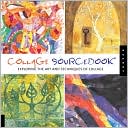 Collage SourceBook: Exploring The Art and Techniques of Collage