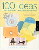 100 Ideas for Stationery, Cards, and Invitations: Simple and Stylish Projects Using Handmade and Digital Techniques