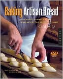 Baking Artisan Bread: 10 Expert Formulas for Baking Better Bread at Home