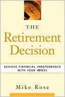The Retirement Decision: Achieve Financial Independence with Your 401(k)