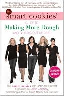 The Smart Cookies' Guide to Making More Dough: How Five Young Women Got Smart, Formed a Money Club, and Took Control of Their Finances