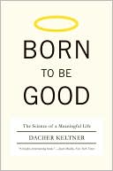 Born to Be Good: The Science of a Meaningful Life
