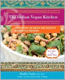 Indian Vegan Kitchen: More Than 150 Quick and Healthy Homestyle Recipes