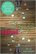Spiced: A Pastry Chef's True Stories of Trails by Fire, After-HoursExploits, and What Really Goes on in the Kitchen