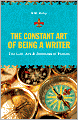 The Constant Art of Being a Writer: The Life, Art and Business of Fiction