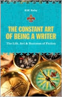 The Constant Art of Being a Writer: The Life, Art and Business of Fiction