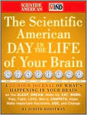 The Scientific American Day in the Life of Your Brain: A 24-Hour Journal of What's Happening in Your Brain as you Sleep, Dream, Wake Up, Eat, Work, Play, Fight, Love, Worry, Compete, Hope, Make Important Decisions, Age and Change