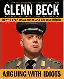 Arguing with Idiots: How to Stop Small Minds and Big Government