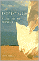 Existentialism: A Guide for the Perplexed