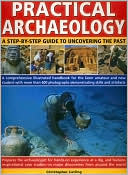 Practical Archaeology: A Step-by-Step Guide to Uncovering the Past