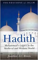 Hadith: Muhammad's Legacy in the Medieval and Modern World