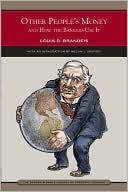 Other People's Money and How the Bankers Use It (Barnes & Noble Library of Essential Reading Series)