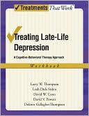 Treating Late Life Depression: A Cognitive-Behavioral Therapy Approach, Workbook