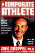 The Corporate Athlete: How to Achieve Maximal Performance in Business and Life