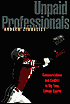 Unpaid Professionals: Commercialism and Conflict in Big-Time College Sports