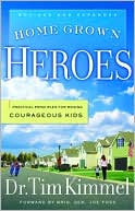 Home Grown Heroes: Practical Principles For Raising Courageous Kids