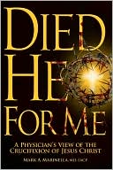 Died He for Me: A Physician's View of the Crucifixion of Jesus Christ