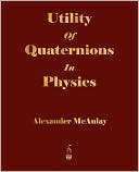 Utility Of Quaternions In Physics