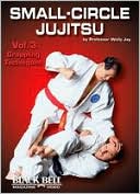 Small-Circle Jujitsu, Vol. 3: Grappling Techniques by Wally Jay