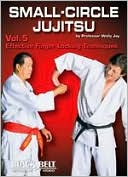 Small-Circle Jujitsu, Vol. 5: Effective Finger Locking Techniques by Wally Jay
