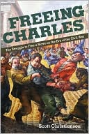 Freeing Charles: The Struggle to Free a Slave on the Eve of the Civil War