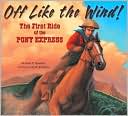 Off Like the Wind!: The First Ride of the Pony Express