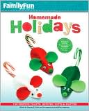 FamilyFun Homemade Holidays: 150 Festive Crafts, Recipes, Gifts & Parties