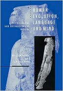 Human Evolution, Language and Mind: A Psychological and Archaeological Inquiry