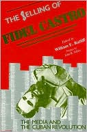 The Selling of Fidel Castro: The Media and the Cuban Revolution