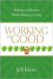 Working for Good: Making a Difference While Making a Living