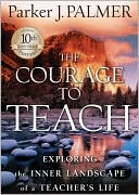 Courage to Teach: Exploring the Inner Landscape of a Teachers Life